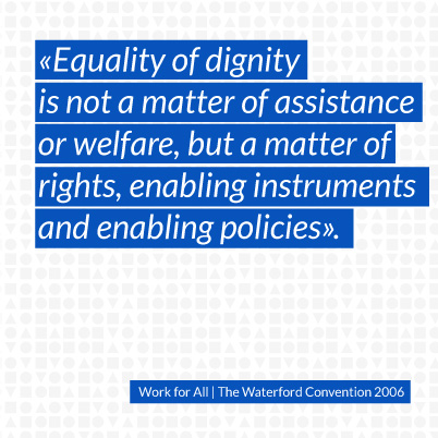 05 Equality of dignity is not a matter of assistance or welfare, but a matter of rights, enabling instruments and enabling policies.