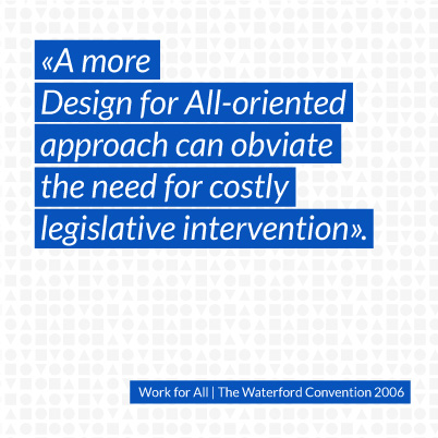 06 A more Design for All-oriented approach can obviate the need for costly legislative intervention.